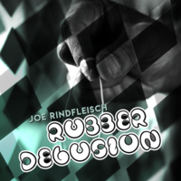 Joe Rindfleisch – Rubber Delusion (Instant Download)