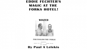Paul A. Lelekis – Eddie Fechter’s Magic at the Fork’s Hotel!