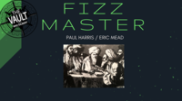 Paul Harris & Eric Mead – The Vault – Fizz Master