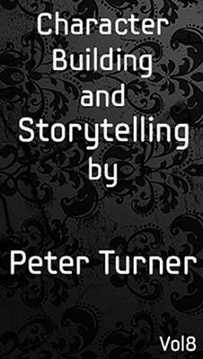 Peter Turner – Vol. 8 – Character Building & Storytelling