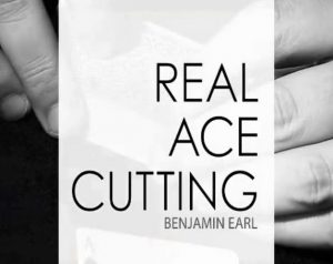 Benjamin Earl – Real Ace Cutting (Only sold at Blackpool Magic 2017)