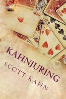 Scott Kahn – Kahnjuring: Deceptive Practices with Playing Cards (official pdf version)