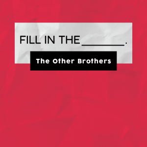 The Other Brothers – Fill in the Blank (Instant Download)