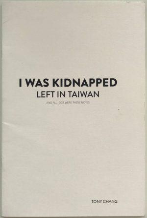 Tony Chang – I Was Kidnapped Left in Taiwan & All I Got Were These Notes – (limited edition)