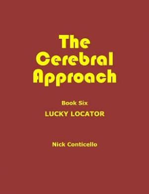 Nick Conticello – The Cerebral Approach – Book Six: Lucky Locator