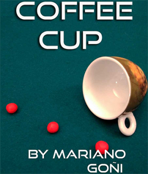 Mariano Goni – Coffee Cup (Gimmick not included, but DIYable)
