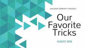 Conjuror Community – Our favorite Tricks – August 2017