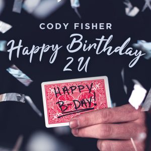 Cody Fisher – Happy Birthday 2 U (Gaff cards not included)