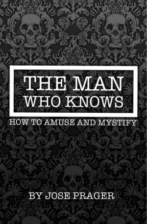 THE MAN WHO KNOWS HOW TO AMUSE AND MYSTIFY BY JOSE PRAGER
