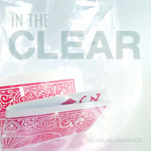 In the Clear by Nicholas Lawrence (Gimmick not included, Gimmick can be constructed easily)