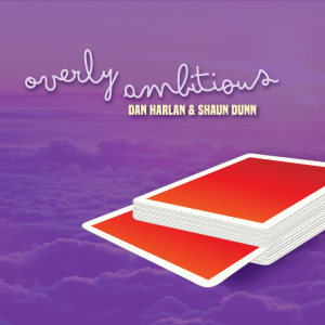 Dan Harlan and Shaun Dunn – Overly Ambitious (Gimmick not included)