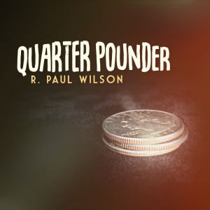 R. Paul Wilson – Quarter Pounder (Gimmick not included, but DIYable)
