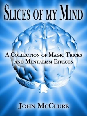 John McClure – Slices of my Mind – A Collection of Magic Tricks and Mentalism Effects (official pdf)