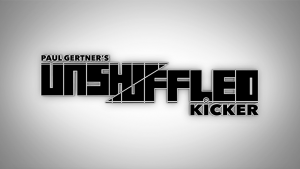 Unshuffled Kicker by Paul Gertner – (gimmick not included)