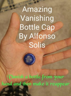 Alfonso Solis – Amazing Vanishing Bottle Cap