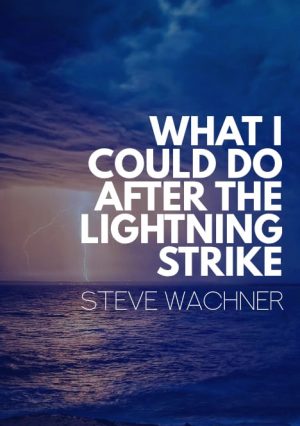 Steve Wachner – What I Could do After the Lightning Strike