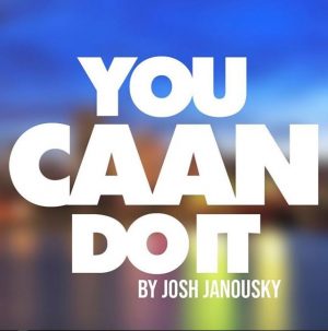 Josh Janousky – You CAAN Do It