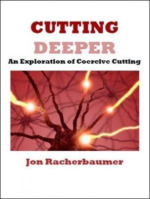 Jon Racherbaumer – Cutting Deeper: an exploration of coercive cutting