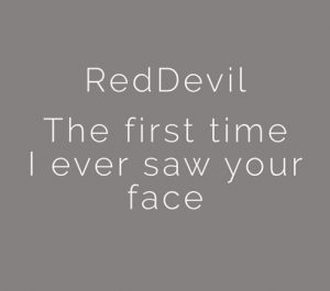 RedDevil – The first time I ever saw your face