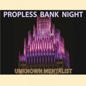 Unknown Mentalist – Propless Bank Night