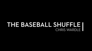 Chris Wardle – The Baseball Shuffle