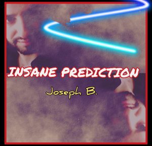 Joseph B – Insane Prediction