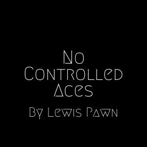 Lewis Pawn – No Controlled Aces (all videos included)