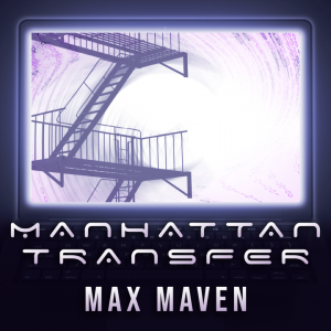 Max Maven – Manhattan Transfer