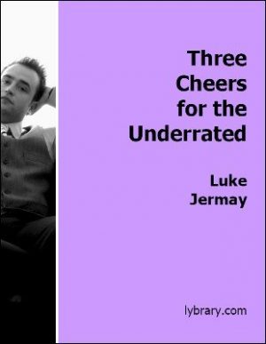 Luke Jermay – Three Cheers for the Underrated (original pdf)