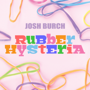 Josh Burch – Rubber Hysteria