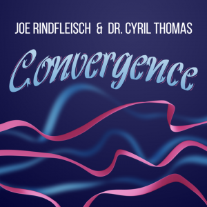 Joe Rindfleisch & Dr. Cyril Thomas – Convergence