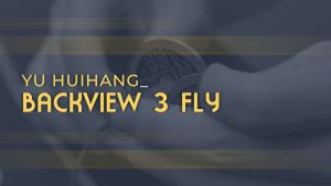 Yu Huihang – Backview 3 Fly (1080p video)