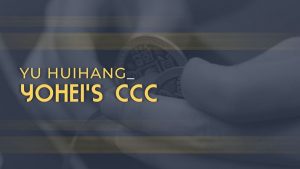 Yu Huihang – Yohei’s CCC (1080p video)