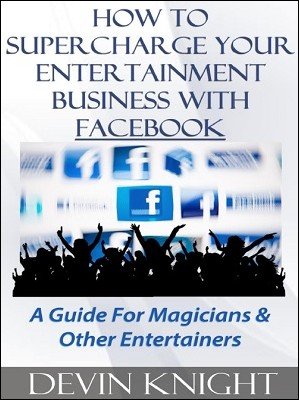 Devin Knight – How To Supercharge Your Entertainment Business With Facebook