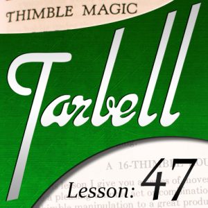 Dan Harlan – Tarbell 47 – Thimble Magic