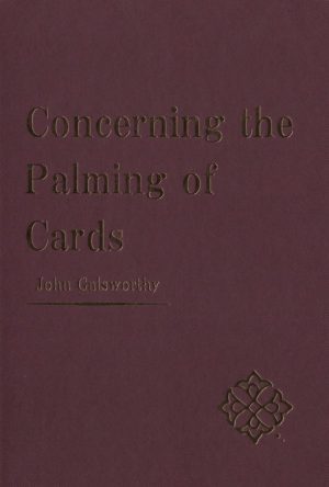 John Galsworthy – Concerning the Palming of Cards 2022 (Limited run of 300 copies) (pdf + all Videos) (Instant Download)
