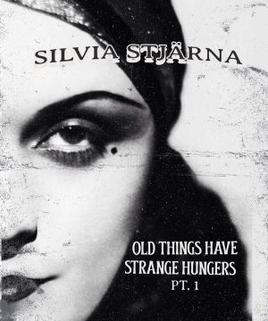 Silvia Stjärna – Old Things Have Strange Hungers pt.1 (official PDF) Access Instantly!