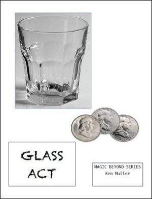 Ken Muller – Glass Act: Magic Beyond Series (official PDF) Access Instantly!