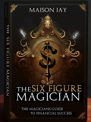 Maison Jay – The Six Figure Magician (official PDF) Access Instantly!