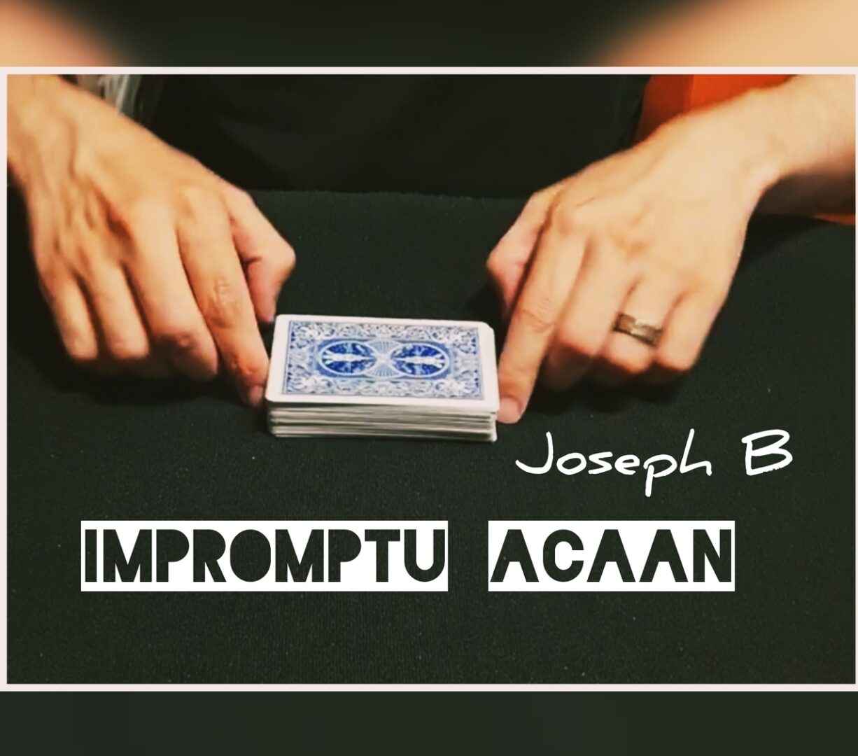 Joseph B – IMPROMPTU ACAAN Access Instantly! – Erdnase Magic Store