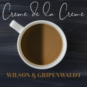 Gregory Wilson & David Gripenwaldt – Creme de la Creme Access Instantly!