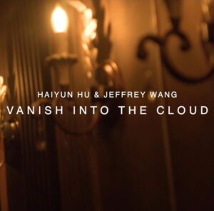 Haiyun hu & Jeffrey Wang – Vanish into the cloud (Chinese audio only)