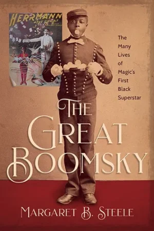 Presale price: Margaret B. Steele – THE GREAT BOOMSKY (The Many Lives of Magic’s First Black Superstar)