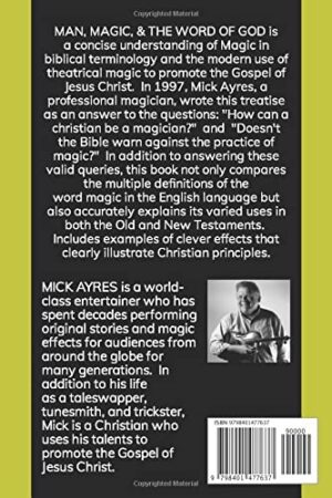 Presale price: Mick Ayres – MAN, MAGIC & THE WORD OF GOD: A Concise Understanding of Magic in Biblical Terminology and the Modern Use of Theatrical Magic to Promote the Gospel of Jesus Christ. (The Early Works by Mick Ayres)