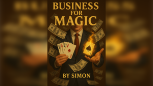 Simon – Business For Magic – The Magician’s Guide to Making Money (official PDF) Access Instantly!