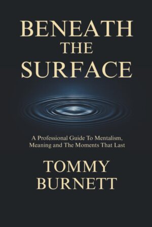 Presale price: Tommy Burnett – BENEATH THE SURFACE: A Professional Guide To Mentalism, Meaning and Moments That Last