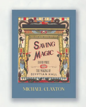 Presale price: Michael Claxton – Saving Magic: David Price and the Making of Egyptian Hall